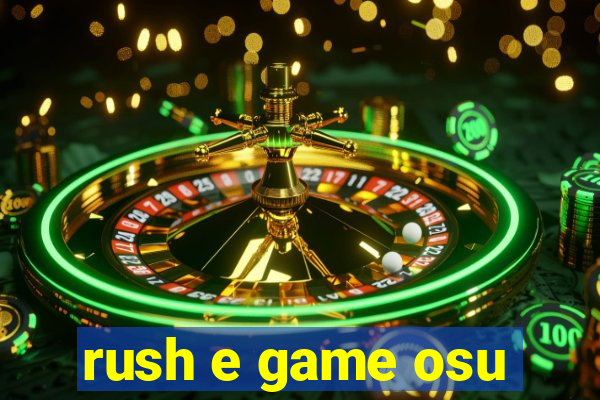 rush e game osu