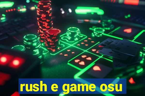 rush e game osu