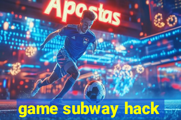 game subway hack