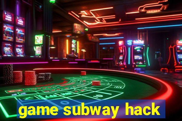 game subway hack