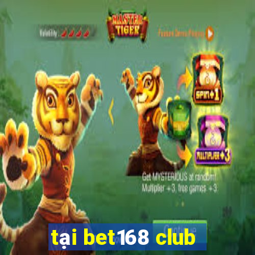 tại bet168 club