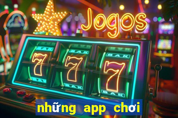 những app chơi game kiếm tiền