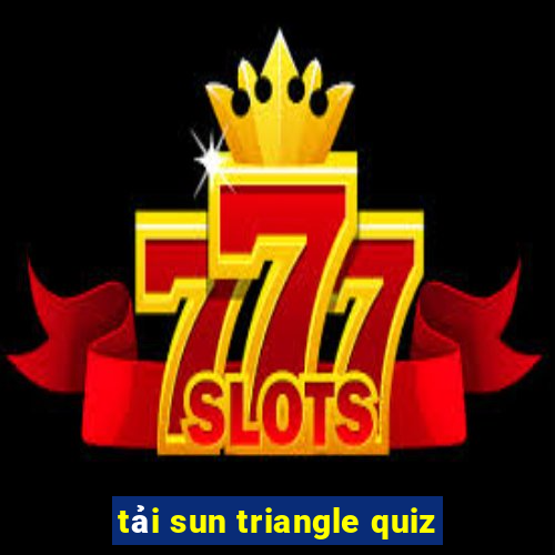 tải sun triangle quiz