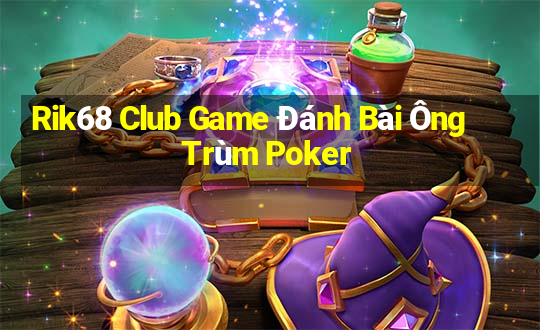 Rik68 Club Game Đánh Bài Ông Trùm Poker