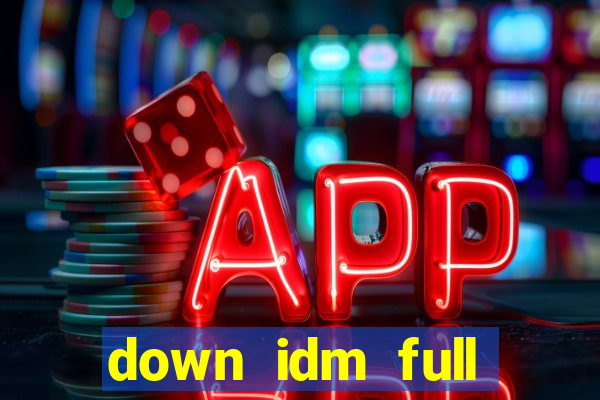 down idm full crack mới nhất