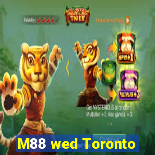 M88 wed Toronto