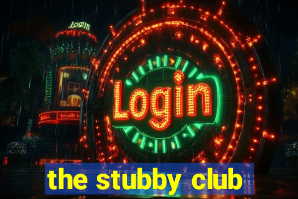 the stubby club