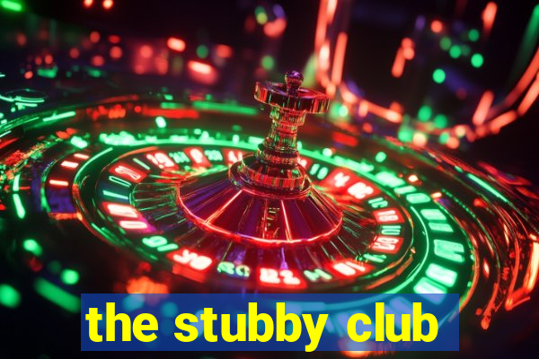 the stubby club