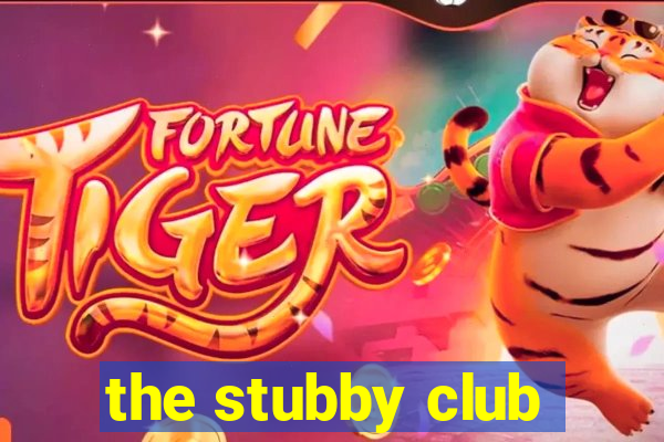 the stubby club