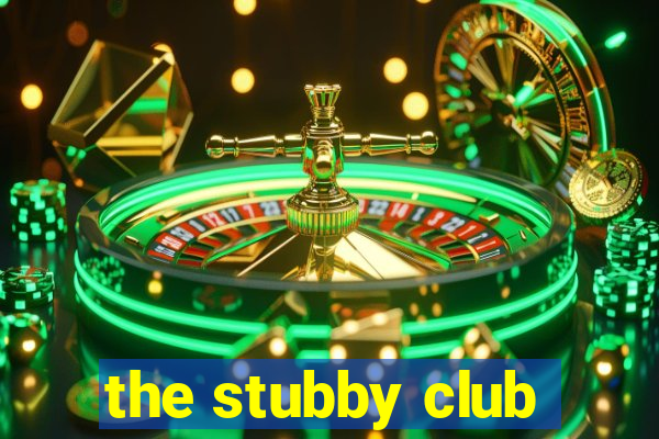 the stubby club