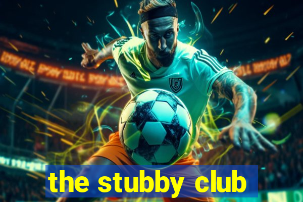 the stubby club