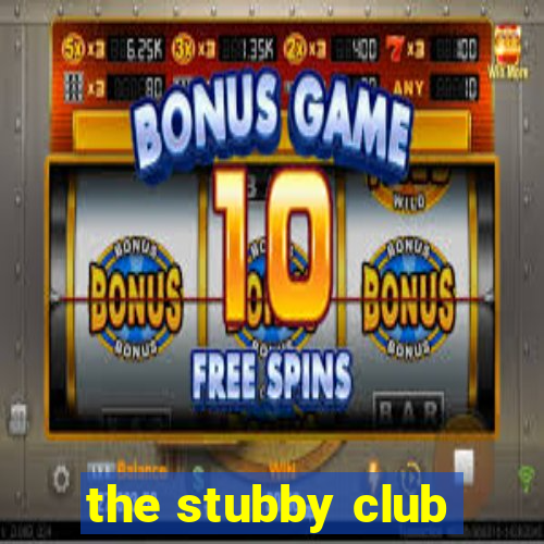 the stubby club