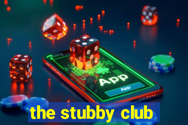 the stubby club