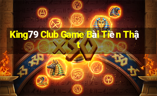 King79 Club Game Bài Tiền Thật