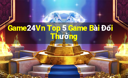 Game24Vn Top 5 Game Bài Đổi Thưởng