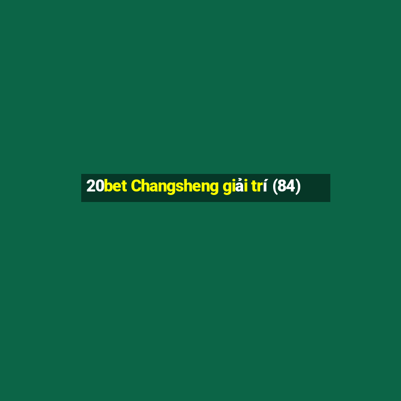 20bet Changsheng giải trí (84)