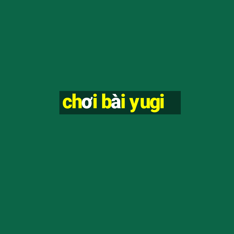 chơi bài yugi