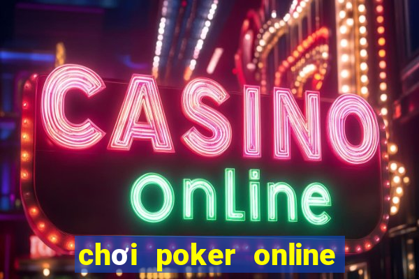 chơi poker online ăn tiền