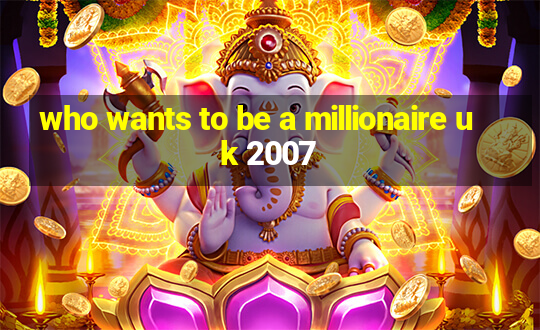 who wants to be a millionaire uk 2007