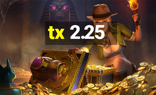 tx 2.25