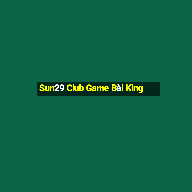 Sun29 Club Game Bài King