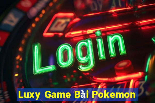 Luxy Game Bài Pokemon