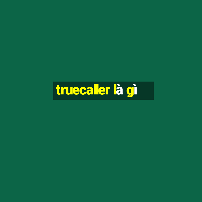 truecaller là gì