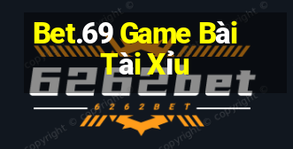 Bet.69 Game Bài Tài Xỉu