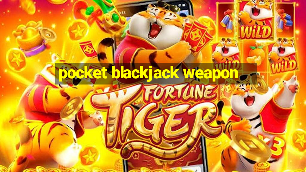 pocket blackjack weapon