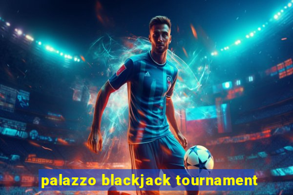 palazzo blackjack tournament