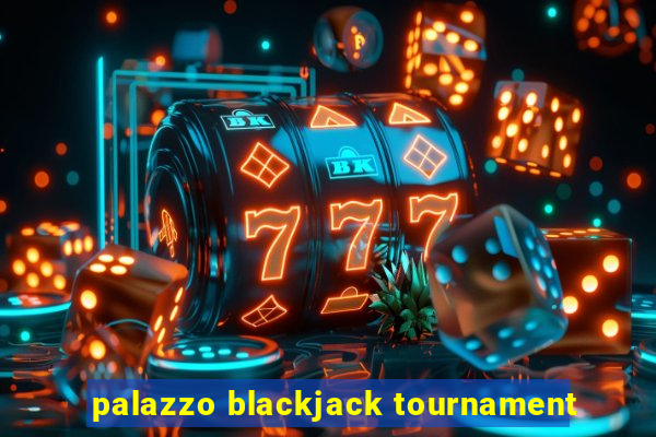 palazzo blackjack tournament