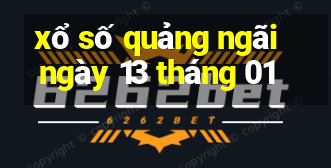 xổ số quảng ngãi ngày 13 tháng 01