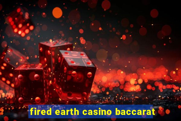 fired earth casino baccarat