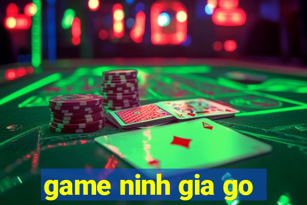 game ninh gia go