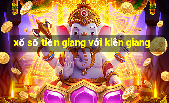 xổ số tiền giang với kiên giang