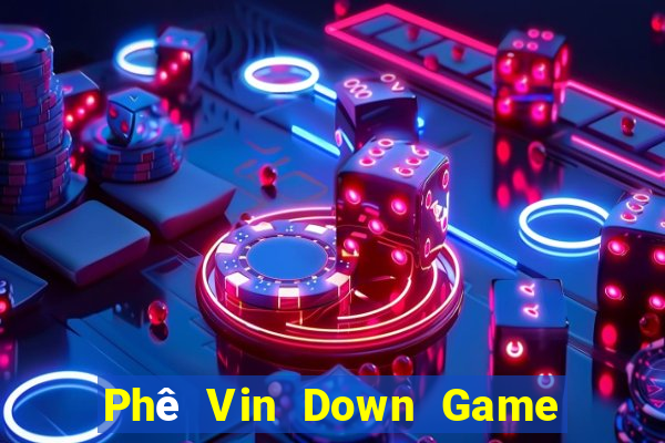 Phê Vin Down Game Bài Vui