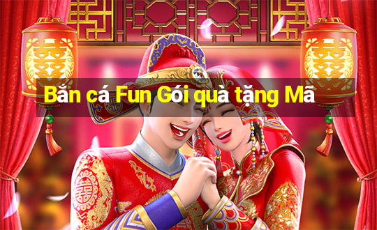 Bắn cá Fun Gói quà tặng Mã