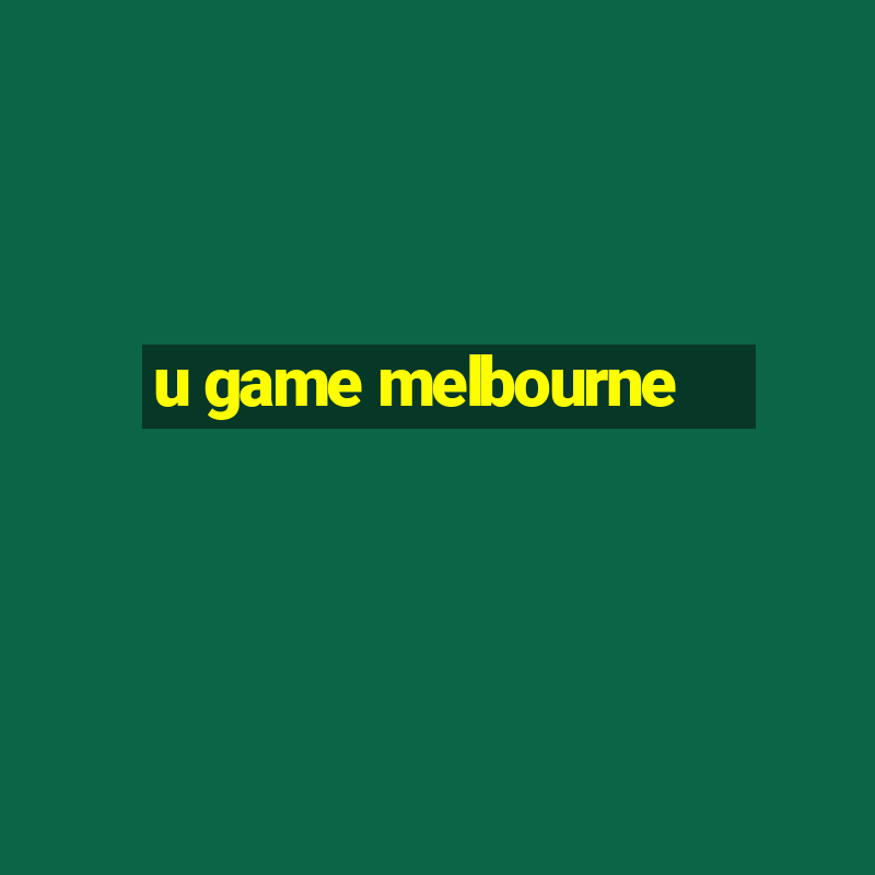 u game melbourne