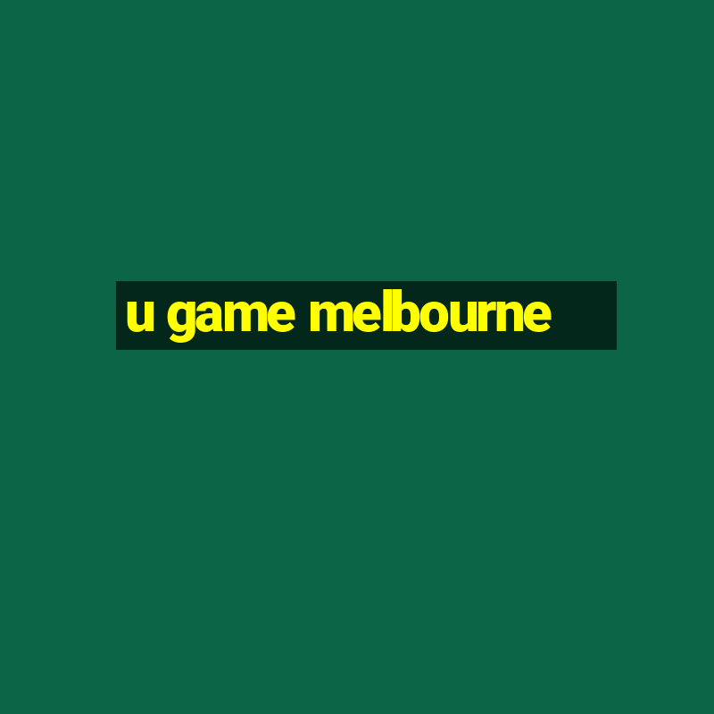 u game melbourne