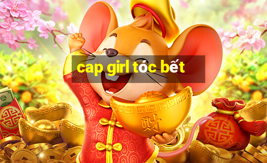 cap girl tóc bết