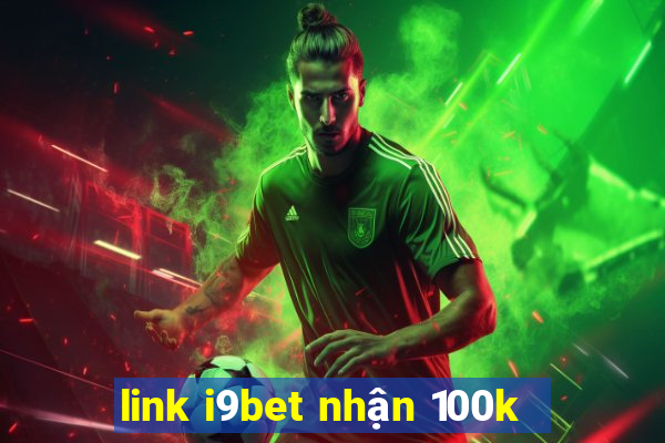 link i9bet nhận 100k