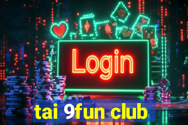 tai 9fun club