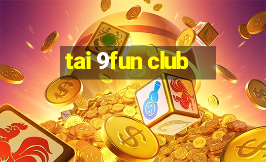 tai 9fun club