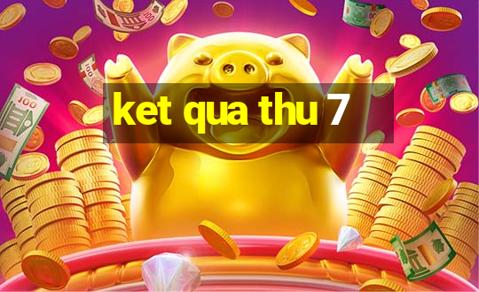 ket qua thu 7