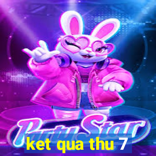 ket qua thu 7