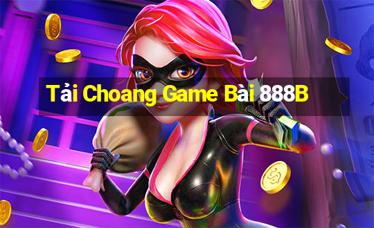 Tải Choang Game Bài 888B