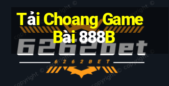 Tải Choang Game Bài 888B