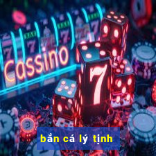 bắn cá lý tịnh