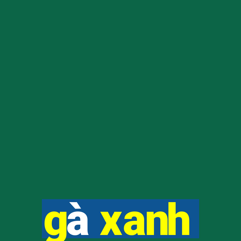 gà xanh