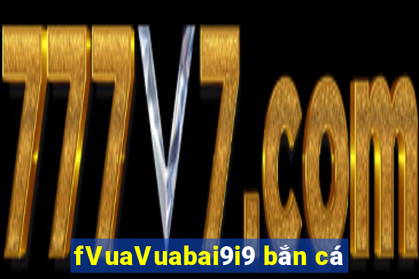 fVuaVuabai9i9 bắn cá